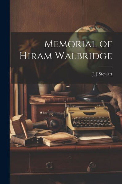 Memorial Of Hiram Walbridge - 9781022217737