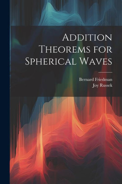 Addition Theorems For Spherical Waves - 9781022218338