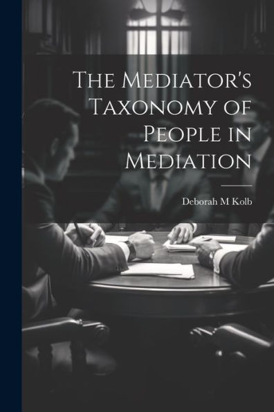 The Mediator's Taxonomy Of People In Mediation - 9781022218680