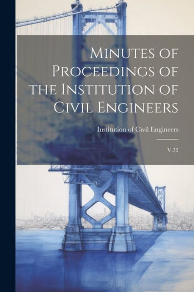 Minutes Of Proceedings Of The Institution Of Civil Engineers: V.32 - 9781022219007