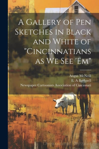 A Gallery Of Pen Sketches In Black And White Of "Cincinnatians As We See 'Em" - 9781022219694