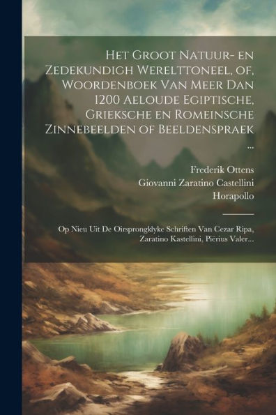 Het Groot Natuur- En Zedekundigh Werelttoneel, Of, Woordenboek Van Meer Dan 1200 Aeloude Egiptische, Grieksche En Romeinsche Zinnebeelden Of ... Kastellini, Piërius Valer... (Dutch Edition) - 9781022219731