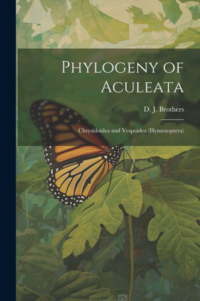 Phylogeny Of Aculeata: Chrysidoidea And Vespoidea (Hymenoptera) - 9781022220775