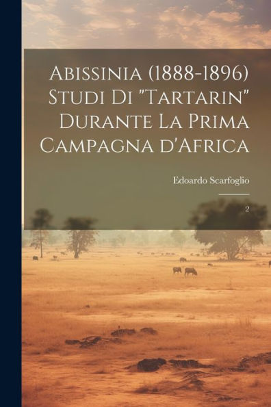 Abissinia (1888-1896) Studi Di "Tartarin" Durante La Prima Campagna D'Africa: 2 (Italian Edition) - 9781022221147