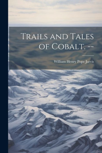 Trails And Tales Of Cobalt. --