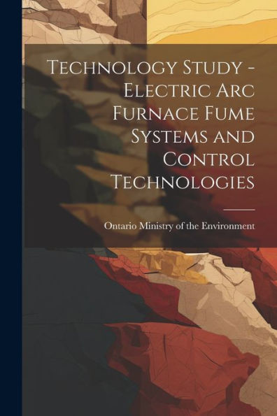 Technology Study - Electric Arc Furnace Fume Systems And Control Technologies