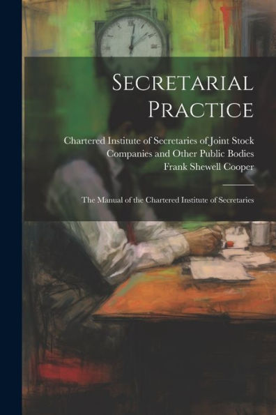Secretarial Practice; The Manual Of The Chartered Institute Of Secretaries - 9781022223028