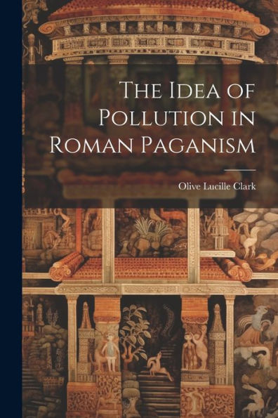 The Idea Of Pollution In Roman Paganism - 9781022223202