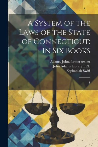 A System Of The Laws Of The State Of Connecticut: In Six Books: 1 - 9781022223561