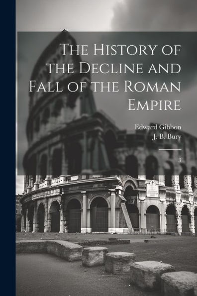 The History Of The Decline And Fall Of The Roman Empire: 3 - 9781022223684