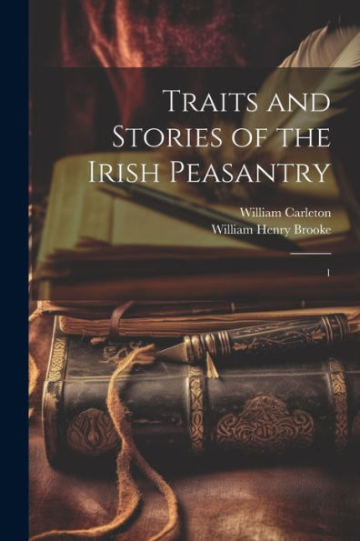 Traits And Stories Of The Irish Peasantry: 1 - 9781022223783