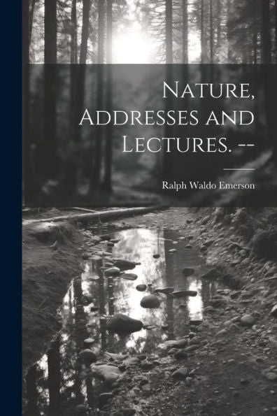 Nature, Addresses And Lectures. --