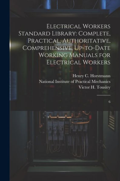 Electrical Workers Standard Library: Complete, Practical, Authoritative, Comprehensive, Up-To-Date Working Manuals For Electrical Workers: 6