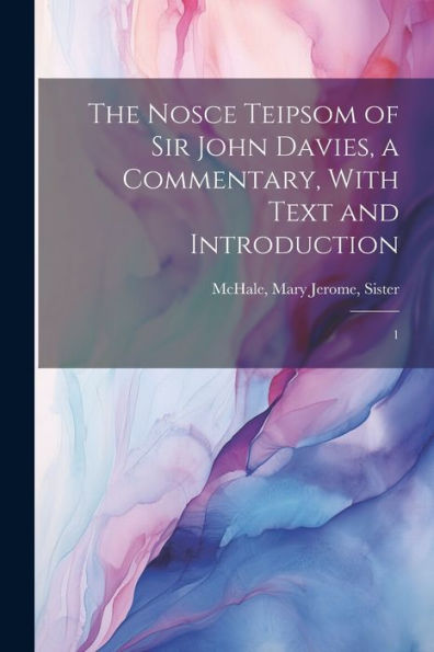 The Nosce Teipsom Of Sir John Davies, A Commentary, With Text And Introduction: 1
