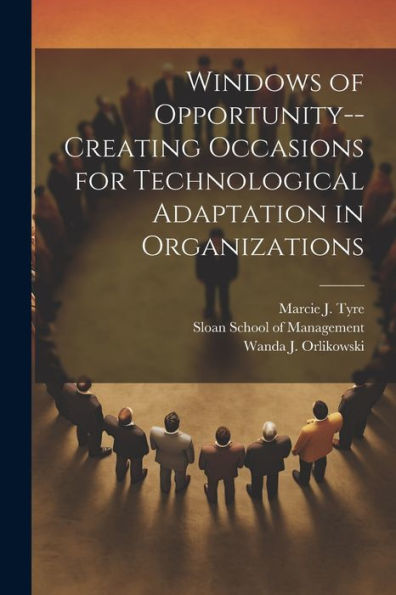 Windows Of Opportunity--Creating Occasions For Technological Adaptation In Organizations - 9781022227828