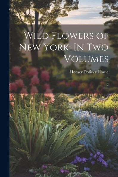 Wild Flowers Of New York: In Two Volumes: 2 - 9781022228740