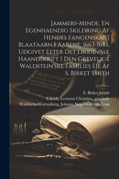 Jammers-Minde. En Egenhaendig Skildring Af Hendes Fangenskab I Blaataarn I Aarene, 1663-1685, Udgivet Efter Det Originale Haandskrift I Den Grevelige ... Eje Af S. Birket Smith (Danish Edition) - 9781022229433