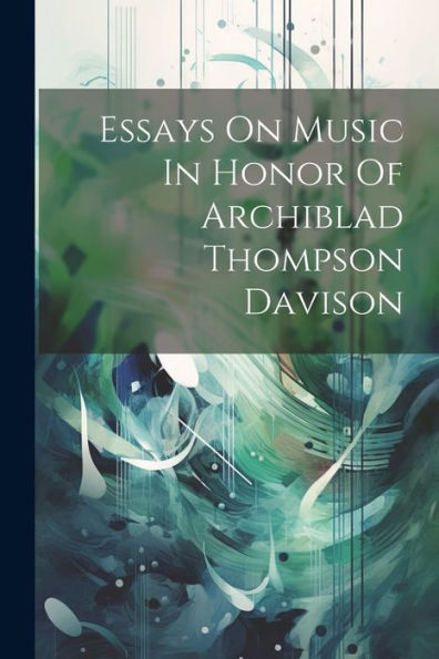 Essays On Music In Honor Of Archiblad Thompson Davison - 9781022232808