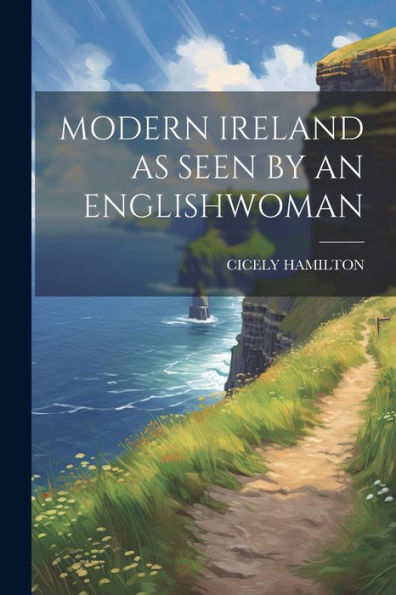 Modern Ireland As Seen By An Englishwoman - 9781022233188