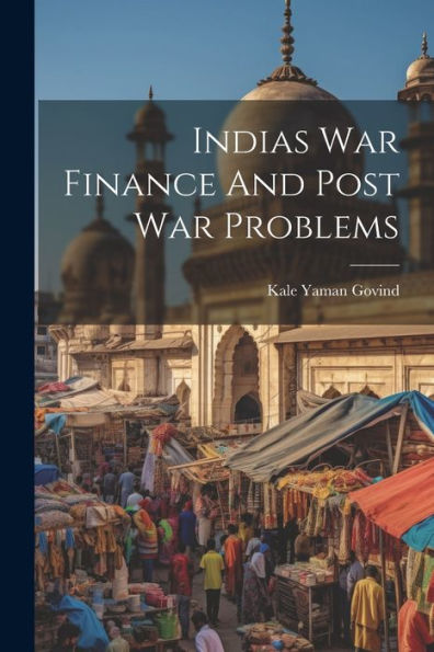 Indias War Finance And Post War Problems - 9781022233461