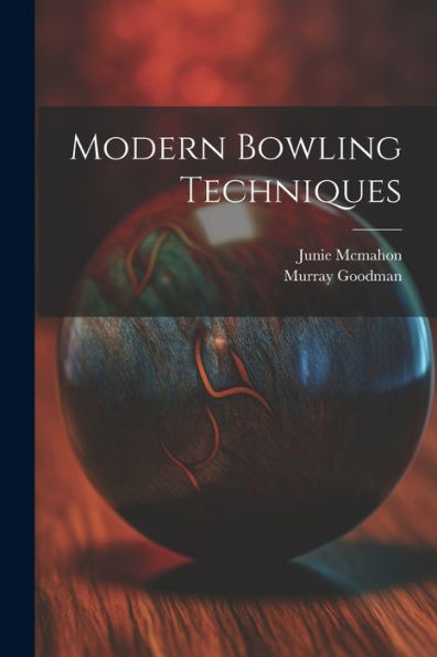 Modern Bowling Techniques - 9781022233577