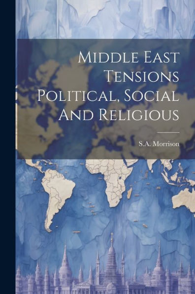 Middle East Tensions Political, Social And Religious - 9781022234376