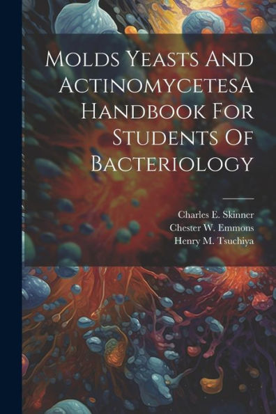 Molds Yeasts And Actinomycetesa Handbook For Students Of Bacteriology