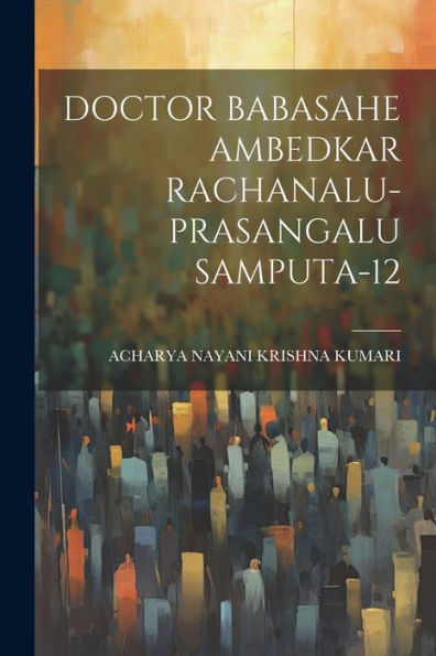 Doctor Babasahe Ambedkar Rachanalu-Prasangalu Samputa-12 (Telugu Edition) - 9781022235021