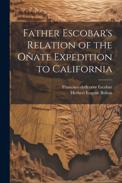 Father Escobar's Relation Of The Oñate Expedition To California