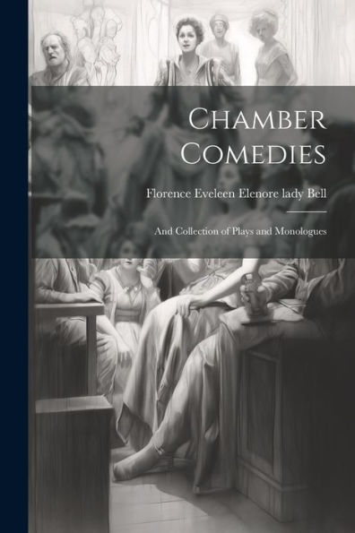 Chamber Comedies; And Collection Of Plays And Monologues