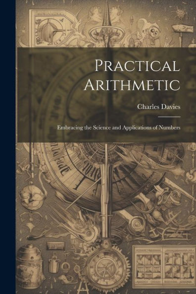 Practical Arithmetic: Embracing The Science And Applications Of Numbers