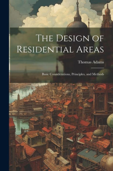 The Design Of Residential Areas; Basic Considerations, Principles, And Methods