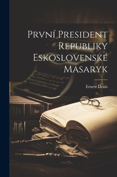 První President Republiky Eskoslovenské Masaryk (Czech Edition)