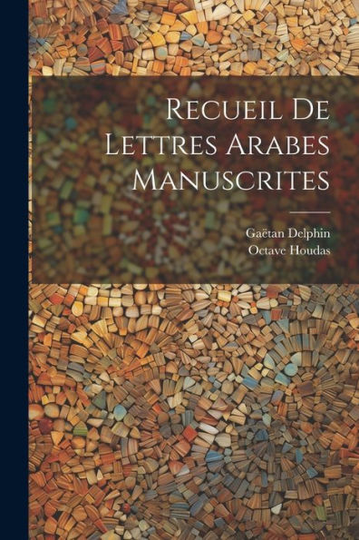 Recueil De Lettres Arabes Manuscrites (Arabic Edition)