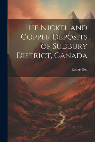 The Nickel And Copper Deposits Of Sudbury District, Canada