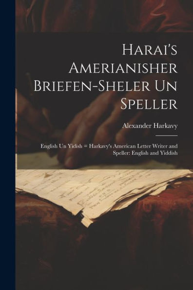 Harai's Amerianisher Briefen-Sheler Un Speller: English Un Yidish = Harkavy's American Letter Writer And Speller: English And Yiddish (Yiddish Edition)