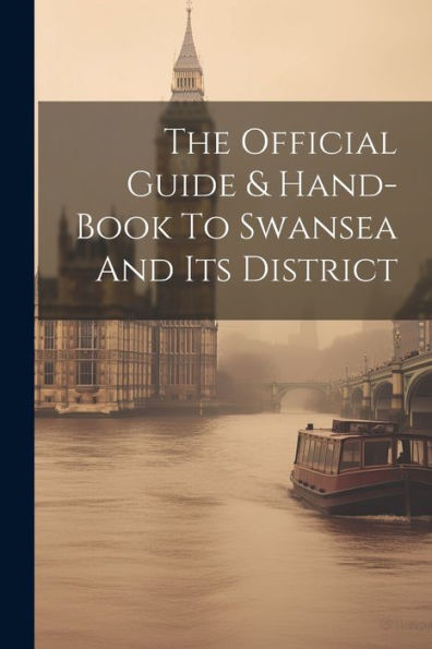 The Official Guide & Hand-Book To Swansea And Its District