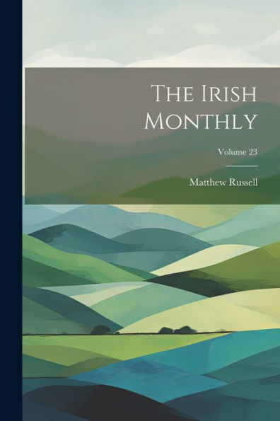 The Irish Monthly; Volume 23