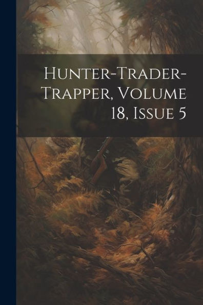Hunter-Trader-Trapper, Volume 18, Issue 5