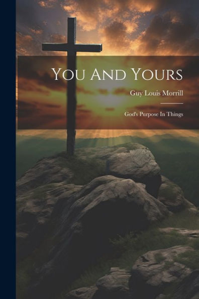 You And Yours: God's Purpose In Things
