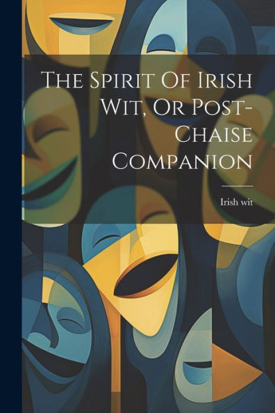 The Spirit Of Irish Wit, Or Post-Chaise Companion