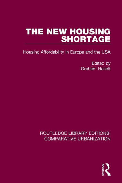 The New Housing Shortage: Housing Affordability In Europe And The Usa (Routledge Library Editions: Comparative Urbanization)