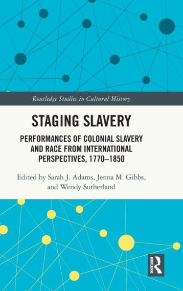 Staging Slavery (Routledge Studies In Cultural History)