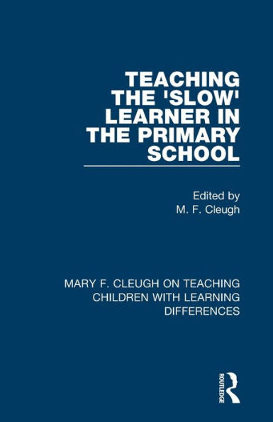 Teaching The 'Slow' Learner In The Primary School (Mary F. Cleugh On Teaching Children With Learning Differences)