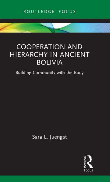 Cooperation And Hierarchy In Ancient Bolivia (Bodies And Lives)