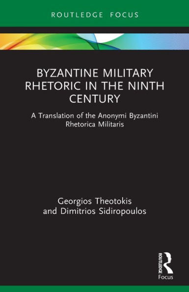 Byzantine Military Rhetoric In The Ninth Century (Routledge Research In Byzantine Studies)