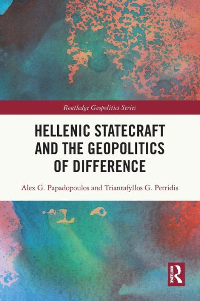 Hellenic Statecraft And The Geopolitics Of Difference (Routledge Geopolitics Series)