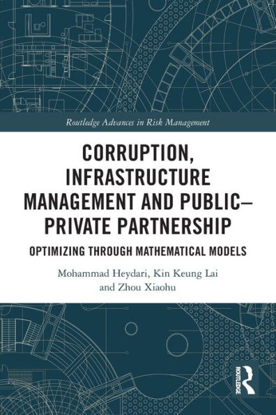 Corruption, Infrastructure Management And Public–Private Partnership: Optimizing Through Mathematical Models (Routledge Advances In Risk Management)