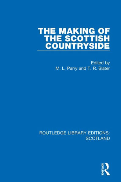 The Making Of The Scottish Countryside (Routledge Library Editions: Scotland)