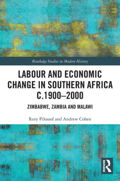 Labour And Economic Change In Southern Africa C.1900-2000 (Routledge Studies In Modern History)